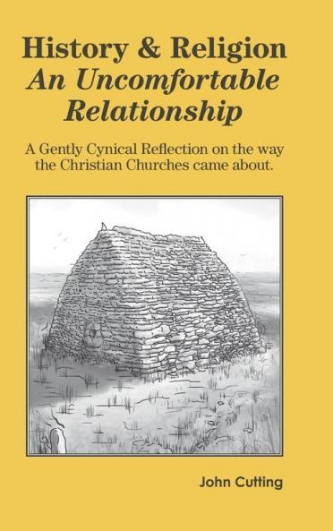 History & Religion: An Uncomfortable Relationship: A Gently Cynical Reflection on the way the Christian Churches came about.