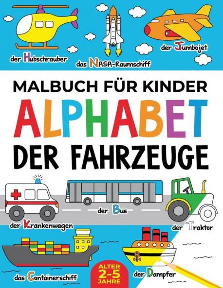 Malbuch Für Kinder: Alphabet Der Fahrzeuge: Alter 2-5 Jahre (German Edition)