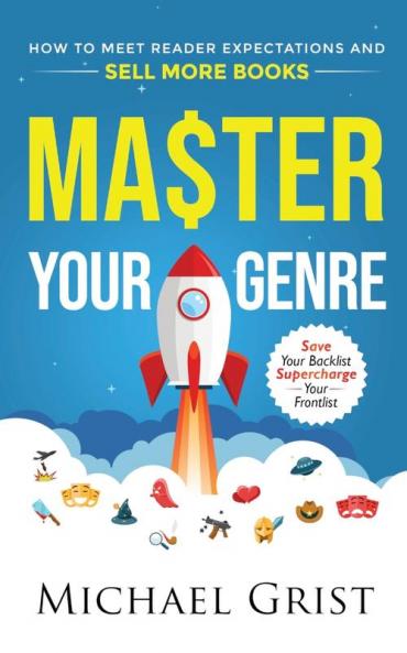 Master Your Genre: How to Meet Reader Expectations and Sell More Books: 1 (Author Mastery)