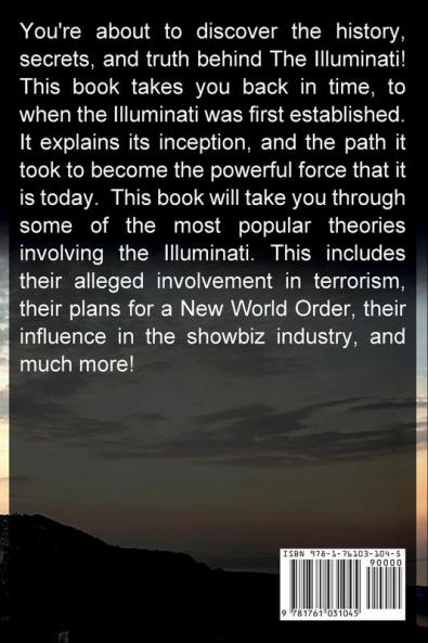 The Illuminati: The Ultimate Illuminati Guide With All You Need to Know About the Illuminati and Its Best Conspiracies!