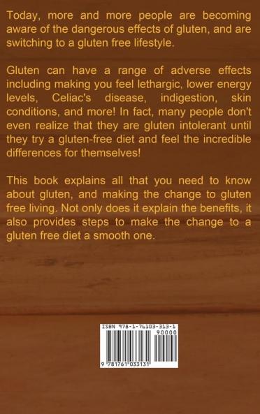 Gluten Free: The gluten free lifestyle and how to live gluten free including gluten free recipes lifestyle benefits Paleo and more!