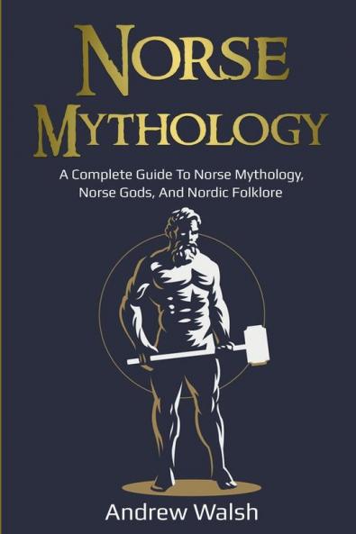 Norse Mythology: A Complete Guide to Norse Mythology Norse Gods and Nordic Folklore