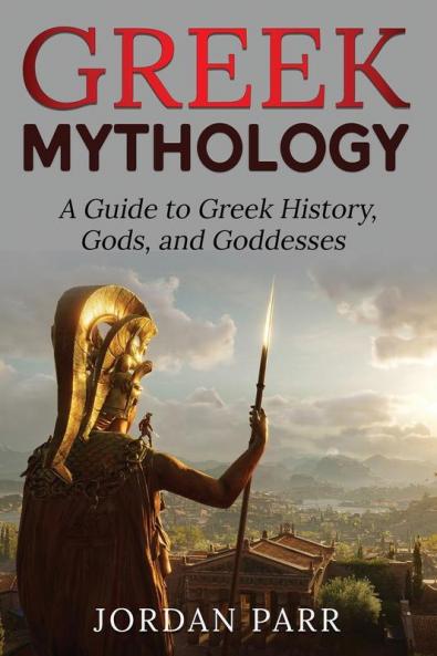 Greek Mythology: A Guide to Greek History Gods and Goddesses