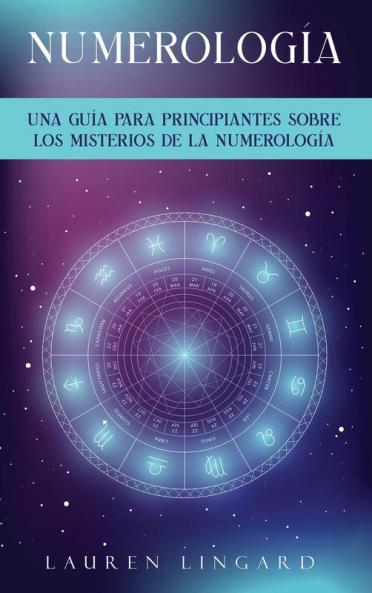 Numerología: Una Guía Para Principiantes Sobre Los Misterios De La Numerología (Spanish Edition)