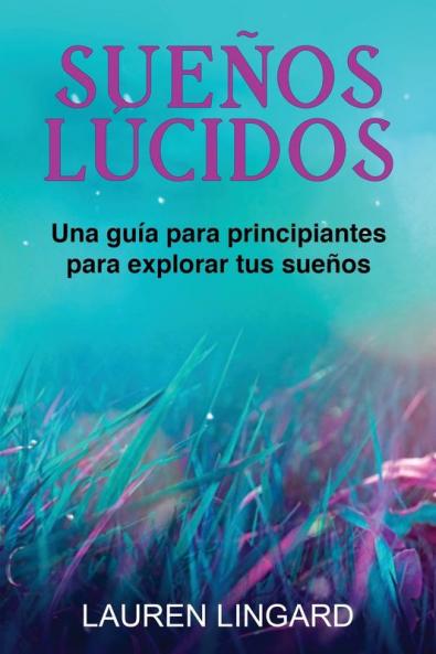Sueños Lúcidos: Una Guía Para Principiantes Para Explorar Tus Sueños (Spanish Edition)