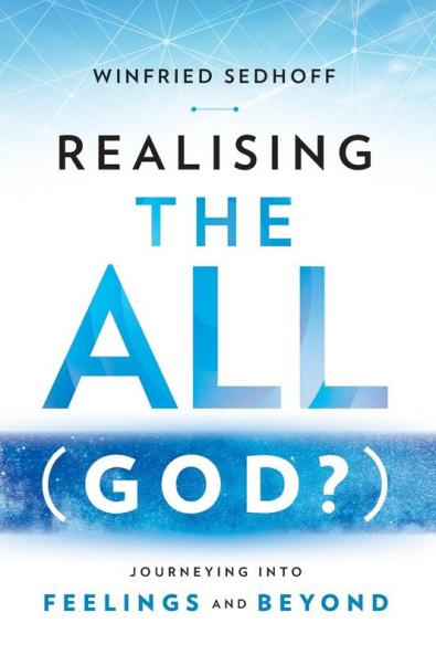 Realising The All (God?) Journeying Into Feelings and Beyond