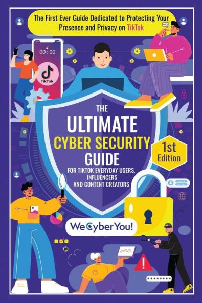 THE ULTIMATE CYBER SECURITY GUIDE FOR TIKTOK EVERYDAY USERS INFLUENCERS AND CONTENT CREATORS