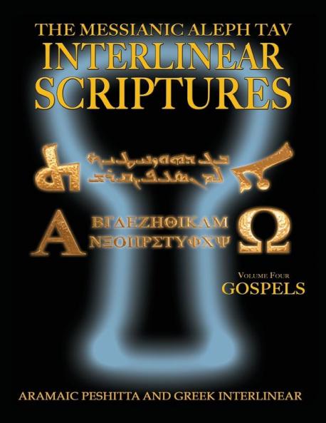 Messianic Aleph Tav Interlinear Scriptures Volume Four the Gospels Aramaic Peshitta-Greek-Hebrew-Phonetic Translation-English Bold Black Edition Study Bible