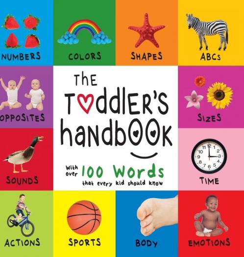 The Toddler's Handbook: Numbers Colors Shapes Sizes ABC Animals Opposites and Sounds with over 100 Words that every Kid should Know (Engage Early Readers: Children's Learning Books)