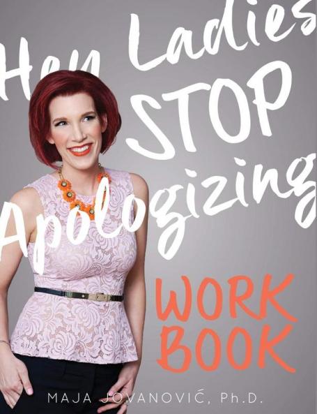 Hey Ladies Stop Apologizing: The WORKBOOK: 2017-2018 Edition