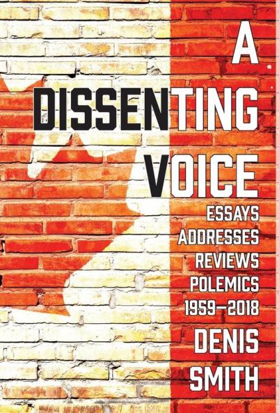 A Dissenting Voice: Essays Addresses Reviews Polemics Diversions: 1959-2018
