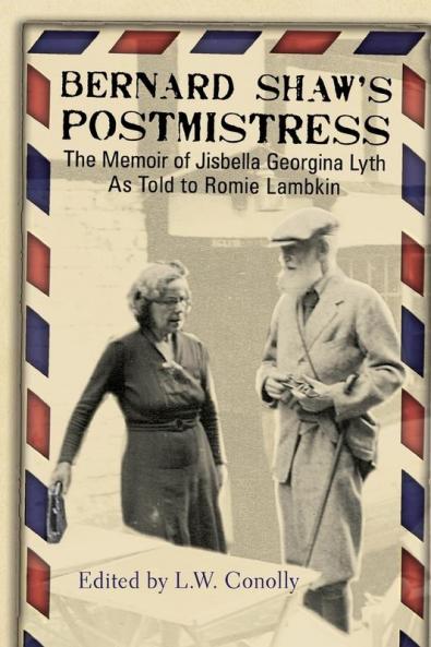 Bernard Shaw's Postmistress: The Memoir of Jisbella Georgina Lyth as told to Romie Lambkin