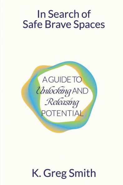 In Search of Safe Brave Spaces: A Guide to Unlocking and Releasing Potential