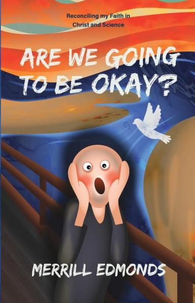 Are We Going to be Okay?: Reconciling my Faith in Christ and Science