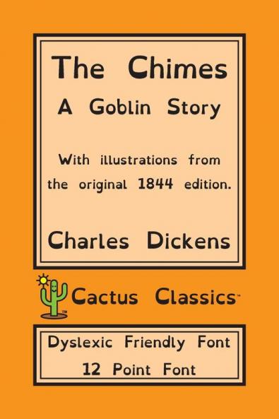 The Chimes (Cactus Classics Dyslexic Friendly Font): A Goblin Story; 12 Point Font; Dyslexia Edition; OpenDyslexic; Illustrated
