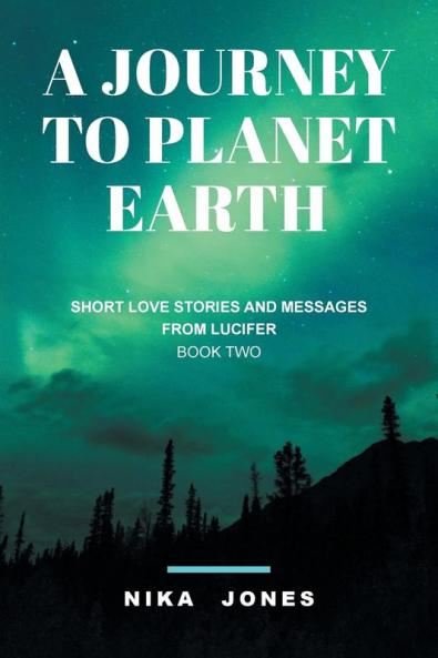 A Journey to Planet Earth Book 2: Short love stories and messages from Lucifer