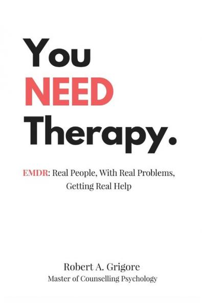 You NEED Therapy.: EMDR: Real People With Real Problems Getting Real Help