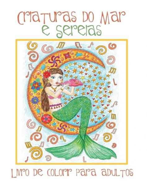 Criaturas do Mar e Sereias: Livro de Colorir para Adultos com Belas Imagens de Sereias e Animais Aquáticos (Peixes Golfinhos Tubarões) para Colorir