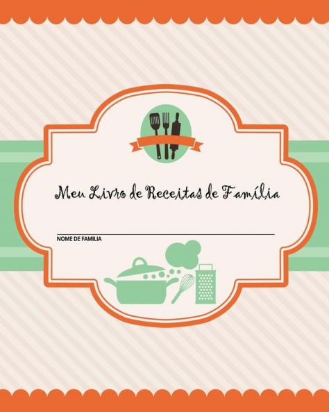 Meu Livro de Receitas de Família: 100 Páginas de Receitas - Crie seu Próprio Livro de Receitas de Família Usando Estas Páginas em Branco do Diário de Receitas (Inclui Tabelas de Conversão Citações e Tabela de Receitas) [20 x 25 cm]