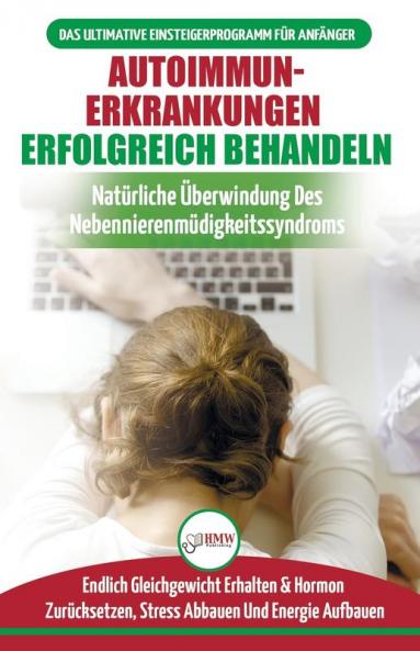 Autoimmunerkrankungen Erfolgreich Behandeln: Diät-leitfaden Für Anfänger Bei Einer Nebennierenschwäche - Natürlich Hormone Zurücksetzen & Heilen Ihres ... In Deutsch / Adrenal Reset Diet German Book)