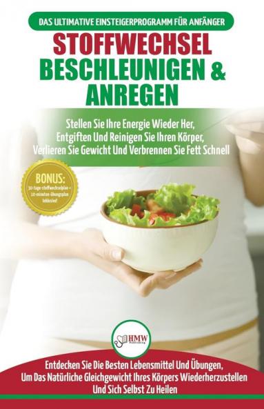 Stoffwechsel Beschleunigen & Anregen: Stellen Sie Ihre Energie Wieder Her Entgiften Sie Ihren Körper Und Verlieren Sie Gewicht (Bücher In Deutsch / Metabolism Diet Plan German Book)
