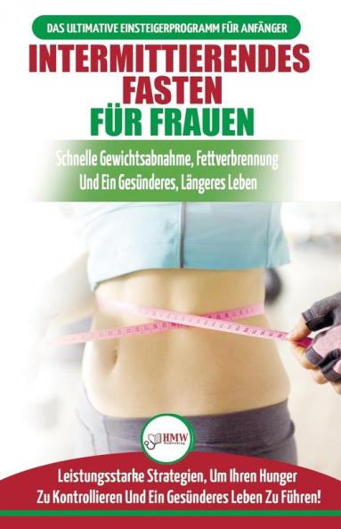 Intermittierendes Fasten Für Frauen: Anfängerstrategien Zum Fasten Um Ihren Hunger Zu Kontrollieren Und Ein Gesundes Leben Zu Führen (Bücher In Deutsch / Intermittent Fasting For Women German Book)