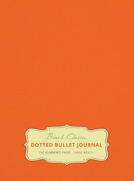 Large 8.5 x 11 Dotted Bullet Journal (Orange #19) Hardcover - 245 Numbered Pages