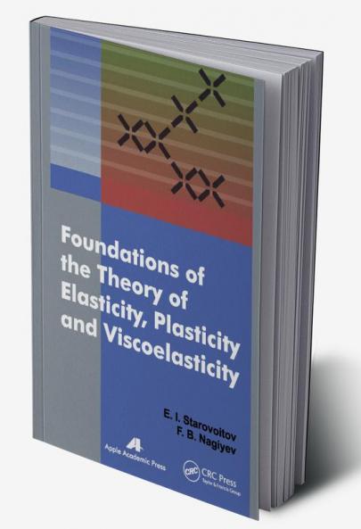 Foundations of the Theory of Elasticity Plasticity and Viscoelasticity