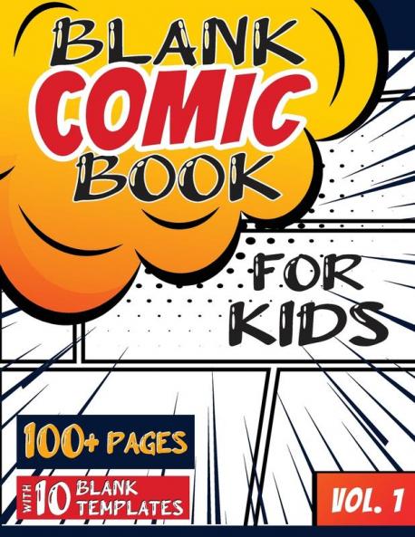 Blank Comic Book for Kids (Ages 4-8 8-12): (Over 100 Pages) Draw Your Own Comics with a Variety of Blank Templates!