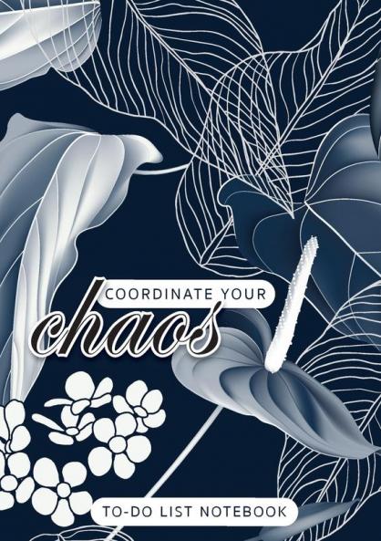 Coordinate Your Chaos - To-Do List Notebook: 120 Pages Lined Undated To-Do List Organizer with Priority Lists (Medium A5 - 5.83X8.27 - Leaves and Flowers with Blue Background)