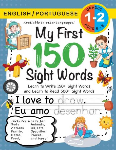 My First 150 Sight Words Workbook: (Ages 6-8) Bilingual (English / Portuguese) (Inglês / Português): Learn to Write 150 and Read 500 Sight Words ... Places Nature Weather Time and More!)