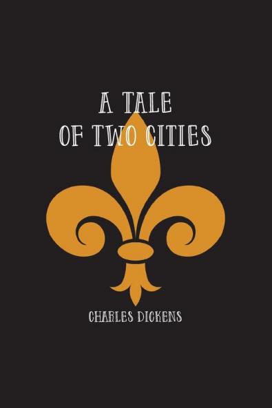 A Tale of Two Cities: A Story of the French Revolution