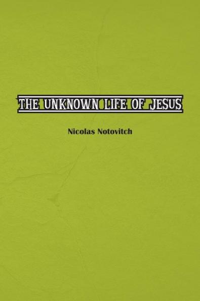 The Unknown Life of Jesus Christ