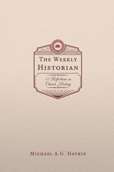 The Weekly Historian: 52 Reflections on Church History