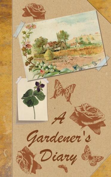 A Gardener's Diary: 2 (Romantic Victorian Journals)