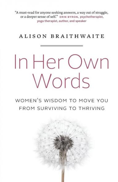 In Her Own Words: Women's Wisdom to Move You from Surviving to Thriving
