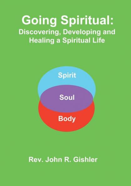 Going Spiritual: Discovering Developing and Healing a Spiritual Life