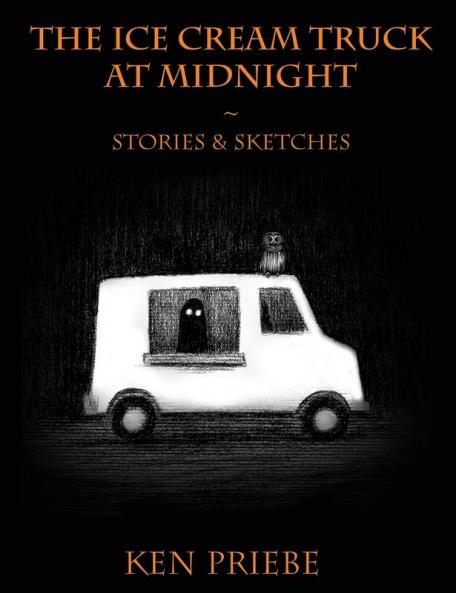 The Ice Cream Truck at Midnight: Stories & Sketches