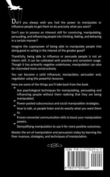 Manipulation: How to Secretly Persuade Emotionally Influence and Manipulate Anyone Including Spotting Mind Control Tricks