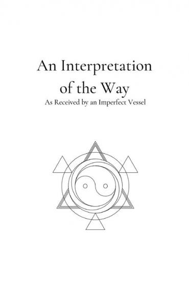 An Interpretation of the Way: As Received by an Imperfect Vessel: 2 (Seasons of Life and Death)