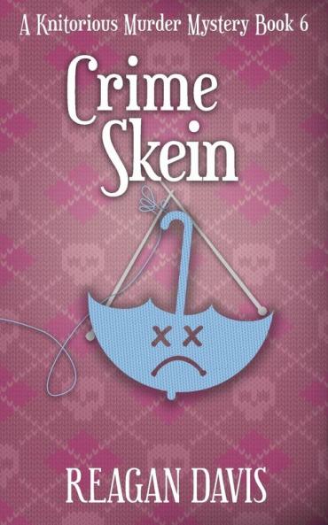 Crime Skein: A Knitorious Murder Mystery Book 6 (A Knitorious Murder Mystery Collection)