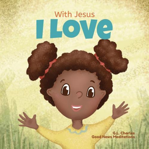 With Jesus I love: A Christian children book about the love of God being poured out into our hearts and enabling us to love in difficult situations: 3