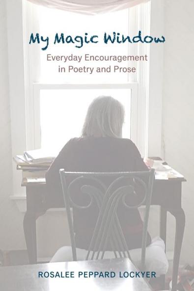 My Magic Window: Everyday Encouragement in Poetry and Prose
