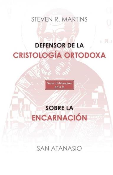 Defensor De La Cristología Ortodoxa / Sobre La Encarnación (Spanish Edition)