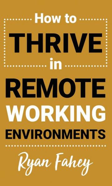 How To Thrive In Remote Working Environments
