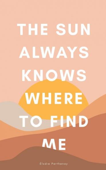The Sun Always Knows Where to Find Me