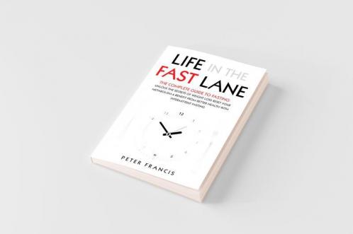 Life in the Fast Lane  The Complete Guide to Fasting. Unlock the Secrets of Weight Loss Reset Your Metabolism and Benefit from Better Health with Intermittent Fasting