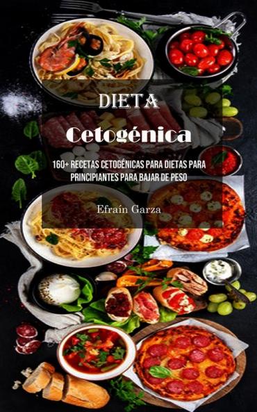 Dieta Cetogénica: 160+ Recetas Cetogénicas Para Dietas Para Principiantes Para Bajar De Peso (Spanish Edition)