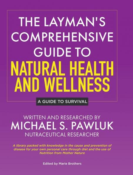 The Layman's Comprehensive Guide to Natural Health and Wellness