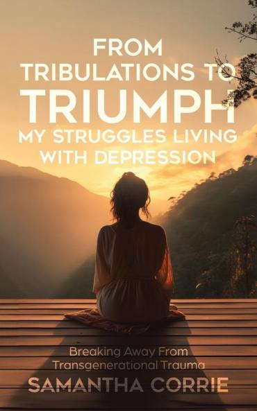 From Tribulations to Triumph - My Struggles Living with Depression
